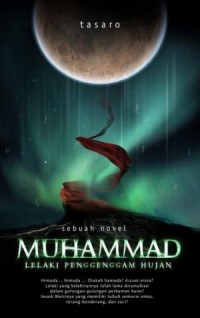 MUHAMMAD: LELAKI PENGGENGGAM HUJAN (SEBUAH NOVEL BIOGRAFI)