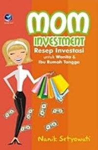 MOM INVESTMENT RESEP INVESTASI RESEP INVESTASI UNTUK WANITA DAN IBU RUMAH TANGGA