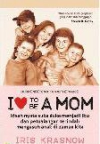 SURRENDERING TO MOTHERHOOD I LOVE TO BE MOM: KISAH NYATA SUKA DUKA MENJADI IBU DAN PETUALANGAN BATIN MENGASUH ANAK DI ZAMAN KITA