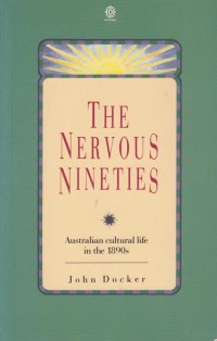 THE NERVOUS NINETIES: AUSTRALIAN CULTURAL LIFE IN THE 1890s