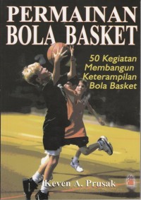 PERMAINAN BOLA BASKET: 50 KEGIATAN MEMBANGUN KETERAMPILAN BOLA BASKET