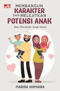 Membangun Karakter Dan Melejitkan Potensi Anak: Seni Mendidik Anak Islami