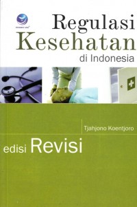 REGULASI KESEHATAN DI INDONESIA: EDISI REVISI
