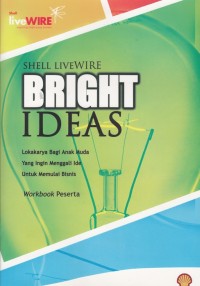 SHELL LIVEWIRE BRIGHT IDEAS: LOKAKARYA BAGI ANAK MUDA YANG INGIN MENGGALI IDE UNTUK MEMULAI BISNIS