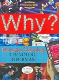 Why? Information Technology: TEKNOLOGI INFORMASI