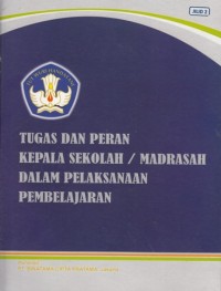 TUGAS DAN PERAN KEPALA SEKOLAH/ MADRASAH DALAM PELAKSANAAN PEMBELAJARAN (JILID 2)