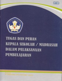TUGAS DAN PERAN KEPALA SEKOLAH/ MADRASAH DALAM PELAKSANAAN PEMBELAJARAN (JILID 1)