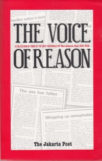 THE VOICE OF REASON: A COLLECTION OF SOME OF THE BEST EDITORIALS OF THE JAKARTA POST 1983 - 2008