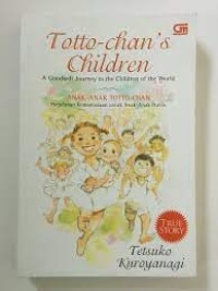 TOTTO - CHAN'S CHILDREN: A GOODWILL JOURNEY TO THE CHILDREN OF THE WORLD (ANAK - ANAK TOTTO CHAN: PERJALANAN KEMANUSIAAN UNTUK ANAK - ANAK DI DUNIA
