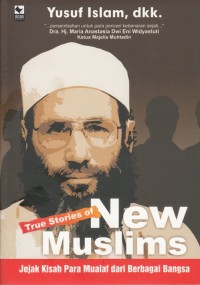 TRUE STORIES OF NEW MUSLIMS: JEJAK KISAH PARA MUALAF DARI BERBAGAI BANGSA