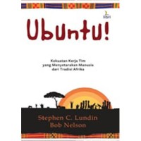 UBUNTU: KEKUATAN KERJA TIM YANG MENYETARAKAN MANUSIA DARI TRADISI AFRIKA