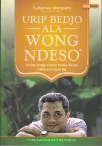 URIP BEDJO ALA WONG NDESO: SETIAP ORANG SUKSES PUNYA RESEP KEBERUNTUNGAN INI