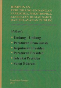 BUKU HIMPUNAN PERUNDANG - UNDANGAN NARKOTIKA, PSIKOTROPIKA, KESEHATAN, RUMAH SAKIT, DAN PELAYANAN PUBLIK