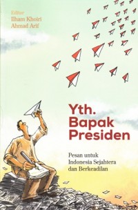 Yth. BAPAK PRESIDEN: PESAN UNTUK INDONESIA SEJAHTERA DAN BERKEADILAN